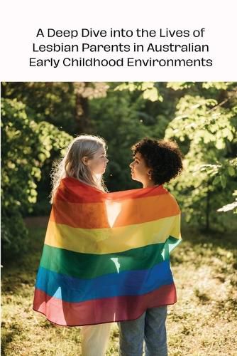 Cover image for A Deep Dive into the Lives of Lesbian Parents in Australian Early Childhood Environments