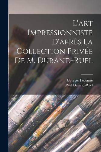 Cover image for L'art impressionniste d'apres la collection privee de M. Durand-Ruel