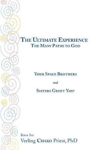 Cover image for The Ultimate Experience: The Many Paths to God - Your Space Brothers and Sisters Greet You!