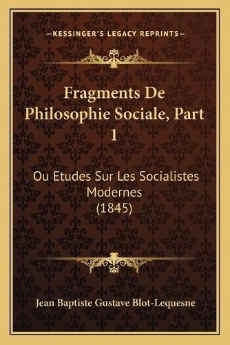 Cover image for Fragments de Philosophie Sociale, Part 1: Ou Etudes Sur Les Socialistes Modernes (1845)