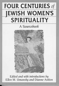 Cover image for Four Centuries of Jewish Women's Spirituality: A Sourcebook