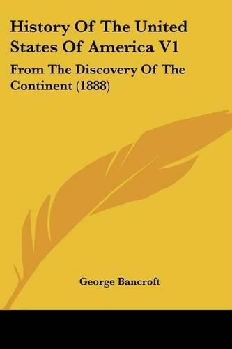 Cover image for History of the United States of America V1: From the Discovery of the Continent (1888)