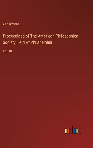 Proceedings of The American Philosophical Society Held At Philadelphia