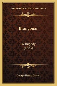 Cover image for Brangonar: A Tragedy (1883)