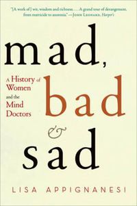 Cover image for Mad, Bad, and Sad: A History of Women and the Mind Doctors