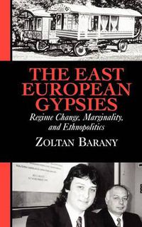 Cover image for The East European Gypsies: Regime Change, Marginality, and Ethnopolitics