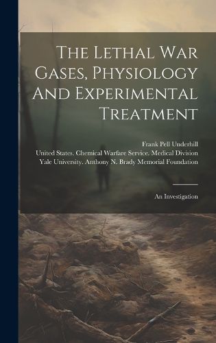 Cover image for The Lethal War Gases, Physiology And Experimental Treatment