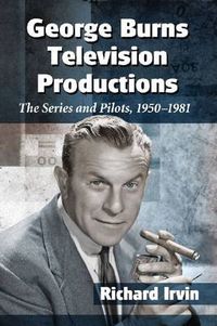 Cover image for George Burns Television Productions: The Series and Pilots, 1950-1981