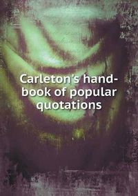 Cover image for Carleton's hand-book of popular quotations