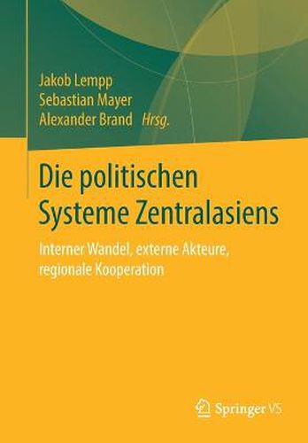 Cover image for Die politischen Systeme Zentralasiens: Interner Wandel, externe Akteure, regionale Kooperation