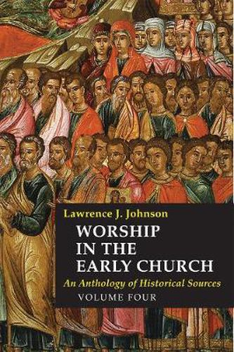 Worship in the Early Church: An Anthology of Historical Sources