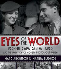 Cover image for Eyes of the World: Robert Capa, Gerda Taro, and the Invention of Modern Photojournalism
