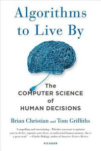 Cover image for Algorithms to Live by: The Computer Science of Human Decisions