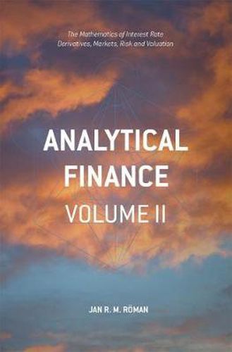 Cover image for Analytical Finance: Volume II: The Mathematics of Interest Rate Derivatives, Markets, Risk and Valuation