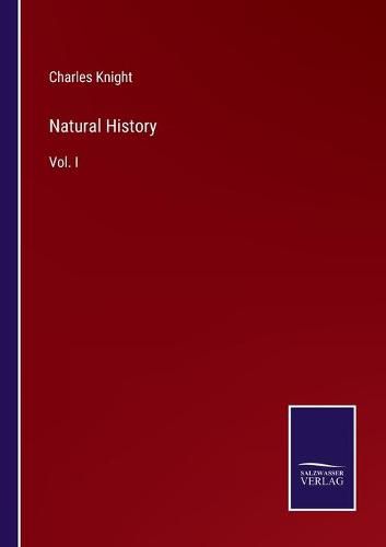 Natural History: Vol. I