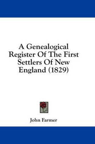 Cover image for A Genealogical Register Of The First Settlers Of New England (1829)