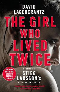 Cover image for The Girl Who Lived Twice: A Thrilling New Dragon Tattoo Story
