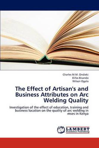 The Effect of Artisan's and Business Attributes on Arc Welding Quality