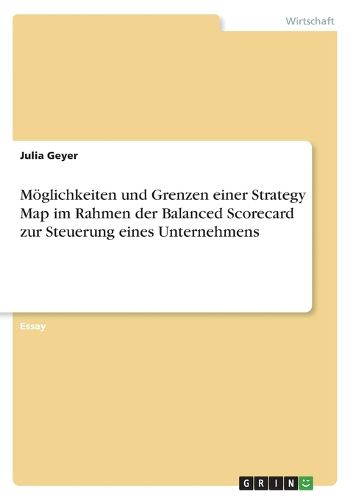 Cover image for Moeglichkeiten und Grenzen einer Strategy Map im Rahmen der Balanced Scorecard zur Steuerung eines Unternehmens