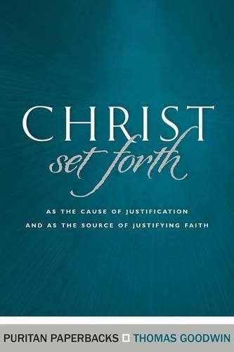 Cover image for Christ Set Fort: As the Cause of Justification and as the Source of Justifying Faith