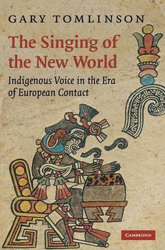 Cover image for The Singing of the New World: Indigenous Voice in the Era of European Contact