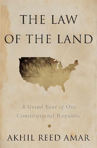 Cover image for The Law of the Land: A Grand Tour of Our Constitutional Republic