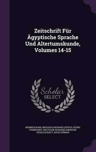 Zeitschrift Fur Agyptische Sprache Und Altertumskunde, Volumes 14-15