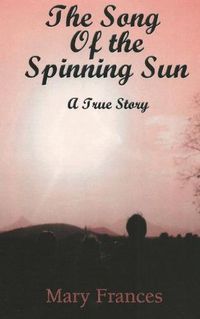 Cover image for The Song of the Spinning Sun: A True Story