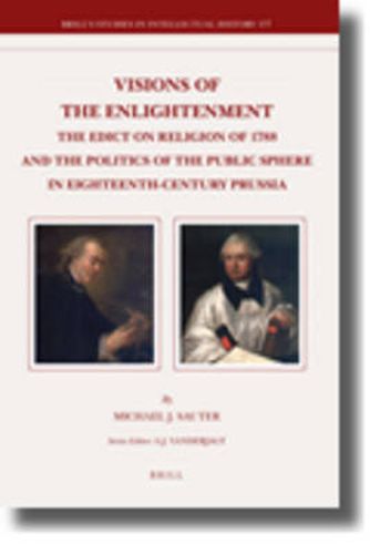 Cover image for Visions of the Enlightenment: The Edict on Religion of 1788 and the Politics of the Public Sphere in Eighteenth-Century Prussia