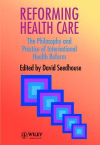 Cover image for Reforming Health Care: The Philosophy and Practice of International Health Care Reform