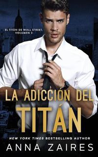 Cover image for La adiccion del titan (El titan de Wall Street n Degrees 2)