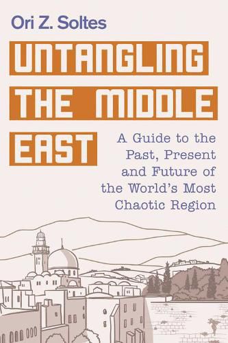 Cover image for Untangling the Middle East: A Guide to the Past, Present, and Future of the World's Most Chaotic Region