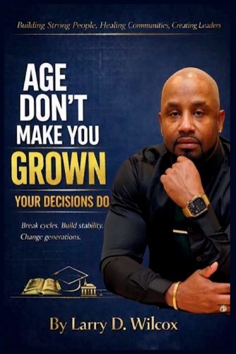 Cover image for Age Don't Make You Grown, Your Decisions Do