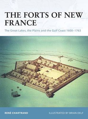 Cover image for The Forts of New France: The Great Lakes, the Plains and the Gulf Coast 1600-1763