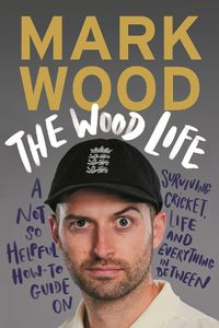 Cover image for The Wood Life: A Not so Helpful How-To Guide on Surviving Cricket, Life and Everything in Between