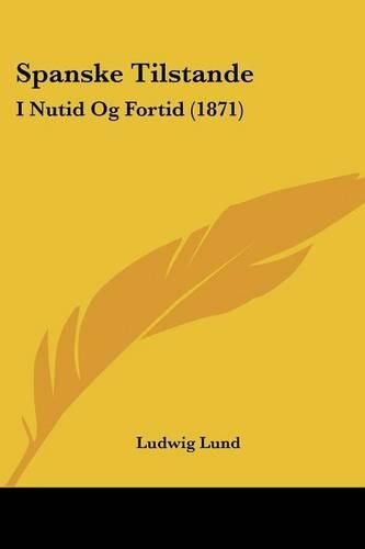 Cover image for Spanske Tilstande: I Nutid Og Fortid (1871)