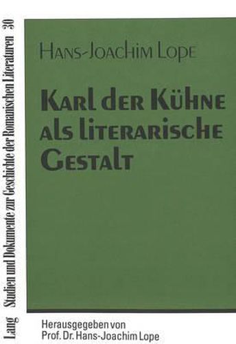 Cover image for Karl Der Kuehne ALS Literarische Gestalt: Ein Themengeschichtlicher Versuch Mit Besonderer Beruecksichtigung Der Franzoesischsprachigen Literatur Belgiens Im Europaeischen Kontext