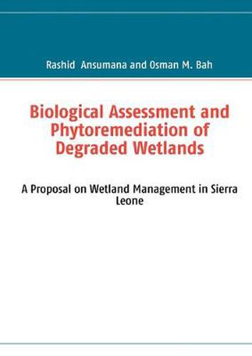 Cover image for Biological Assessment and Phytoremediation of Degraded Wetlands: A Proposal on Wetland Management in Sierra Leone