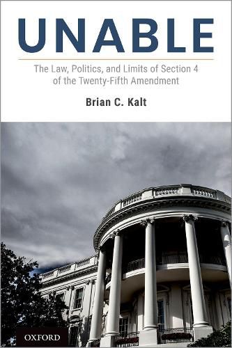 Cover image for Unable: The Law, Politics, and Limits of Section 4 of the Twenty-Fifth Amendment