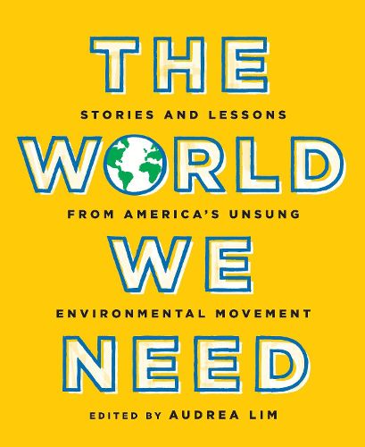 Cover image for The World We Need: Stories and Lessons from America's Unsung Environmental Movement