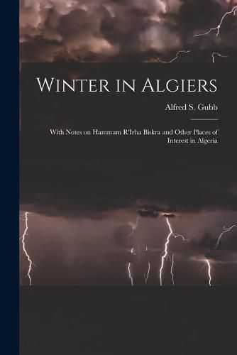 Cover image for Winter in Algiers: With Notes on Hammam R'Irha Biskra and Other Places of Interest in Algeria