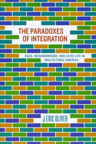 Cover image for The Paradoxes of Integration: Race, Neighborhood, and Civic Life in Multiethnic America