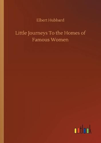 Cover image for Little Journeys To the Homes of Famous Women
