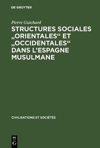 Structures Sociales Orientales Et Occidentales Dans l'Espagne Musulmane