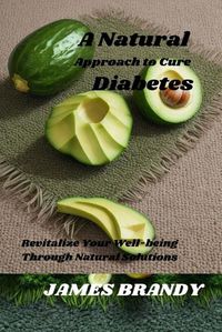 Cover image for A Natural Approach to Cure Diabetes