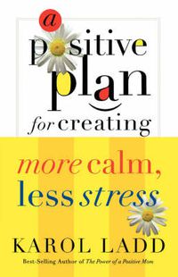 Cover image for A Positive Plan for Creating More Calm, Less Stress