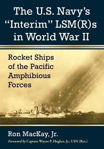 Cover image for The U.S. Navy's   Interim   LSM(R)s in World War II: Rocket Ships of the Pacific Amphibious Forces