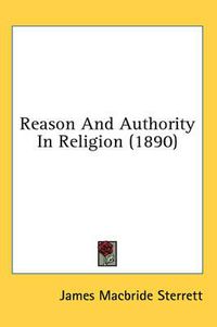 Cover image for Reason and Authority in Religion (1890)