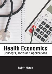 Cover image for Health Economics: Concepts, Tools and Applications