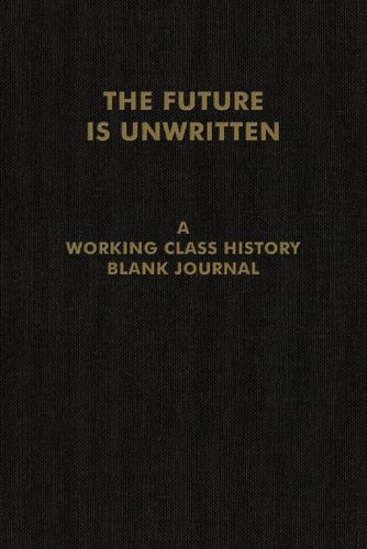 Cover image for Future Is Unwritten: A Working Class History Blank Journal